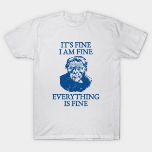 It's Fine I'm Fine Everything Is Fine T-Shirt